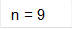 n = 9